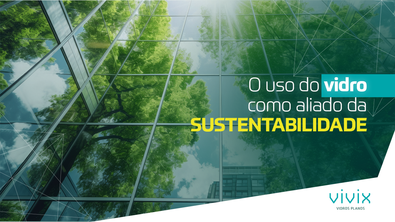 O uso do vidro como aliado da sustentabilidade