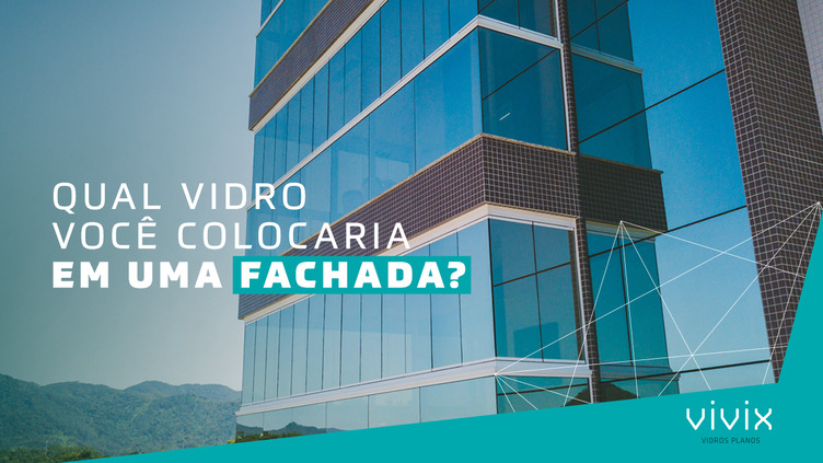 Vidro para fachadas: descubra qual é o mais indicado
