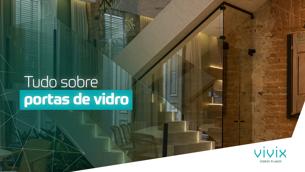 Tudo o que você precisa saber sobre as portas com vidros de segurança
